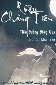 [Edit – Hoàn] Rượu Chàng Tiên – Tiêu Đường Đông Qua