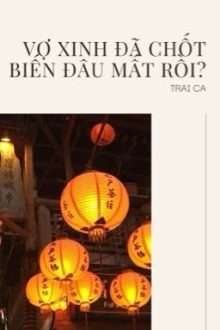 [Đm/Edit/R18] Vợ Xinh Đã Chốt Biến Đâu Mất Rồi? – Trai Ca