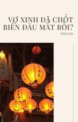 [Đm/Edit/R18] Vợ Xinh Đã Chốt Biến Đâu Mất Rồi? – Trai Ca