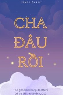 Cha Đâu Rồi [Vong Tiện][Edit][Hoàn]
