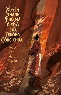 [Bhtt – Qt] Xuyên Thành Phò Mã Ở Rể A Của Trưởng Công Chúa – Phúc Hữu Hạnh Xuyên