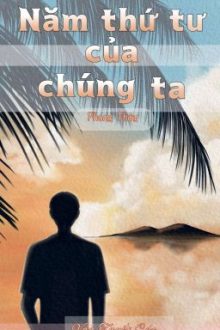 [Đam Mỹ + Edit + Hoàn] Năm Thứ Tư Của Chúng Ta