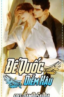 [Đm/Edit] Đế Quốc Diễm Hậu [Cao H]