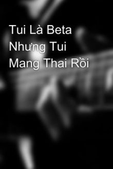 Tui Là Beta Nhưng Tui Mang Thai Rồi