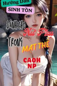 Hướng Dẫn Sinh Tồn Dành Cho Nữ Phụ Trong Mạt Thế (Caoh, Np)
