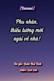 [Đam Mỹ]Phu Nhân, Thiếu Tướng Mời Ngài Về Nhà