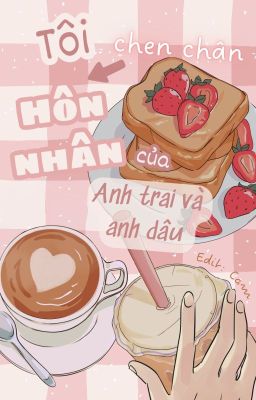 [Edit – Cao H] Tôi Chen Chân Vào Hôn Nhân Của Anh Trai Và Anh Dâu