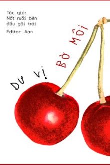 [Edit/H/Full] Dư Vị Bờ Môi – Nốt Ruồi Bên Đầu Gối Trái