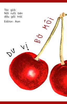 [Edit/H/Full] Dư Vị Bờ Môi – Nốt Ruồi Bên Đầu Gối Trái
