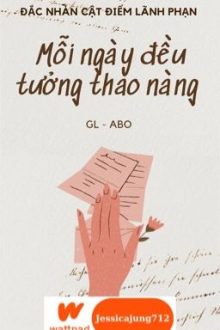 [Gl – Abo – Hoàn] Mỗi Ngày Đều Tưởng Thao Nàng – Đắc Nhàn Cật Điểm Lãnh Phạn