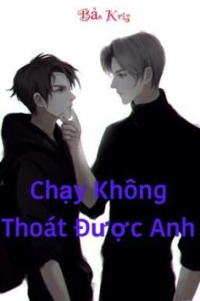 Chạy Không Thoát Được Anh