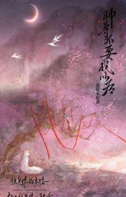 [Đam Mỹ/Hoàn] Sau Khi Sư Tôn Không Cần Ta Nữa – Thẩm Tuyên Hoà Poster