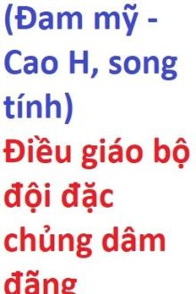 (Đam Mỹ – Cao H, Song Tính) Điều Giáo Bộ Đội Đặc Chủng Dâm Đãng