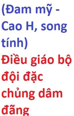 (Đam Mỹ – Cao H, Song Tính) Điều Giáo Bộ Đội Đặc Chủng Dâm Đãng