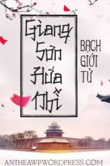 [Edit] Giang Sơn Hứa Nhĩ – Bạch Giới Tử [Hoàn]