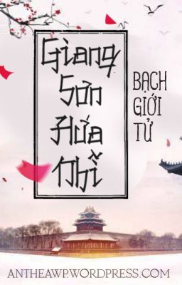 [Edit] Giang Sơn Hứa Nhĩ – Bạch Giới Tử [Hoàn]