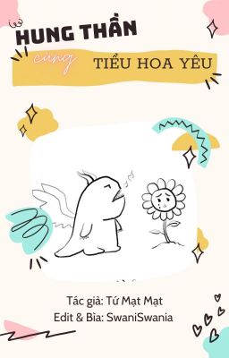 [Đm H Văn – Song Tính] Hung Thần Cùng Tiểu Hoa Yêu – Tứ Mạt Mạt