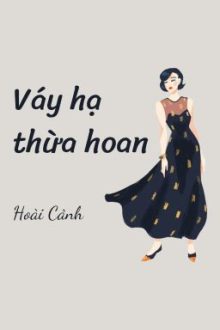 [Bh-Abo] Váy Hạ Thừa Hoan – Hoài Cảnh (Hoàn)