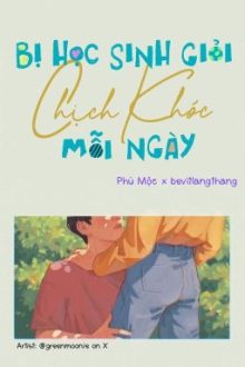 [Done/Đm/St] Bị Học Sinh Giỏi Chịch Khóc Mỗi Ngày – Phù Mộc