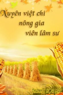 [Đm – Edit] Xuyên Việt Chi Nông Gia Lâm Viên Sư – Thanh Y Họa Mặc [Hoàn]