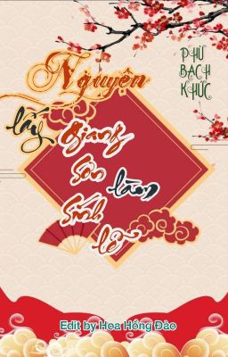 [Đm/Edit] Nguyện Lấy Giang Sơn Làm Sính Lễ