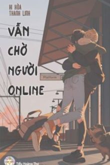 [Đam Mỹ/Hoàn] Vẫn Chờ Người Online – Hi Hòa Thanh Linh