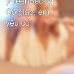 [Freenbecky] Cô Giáo, Em Yêu Cô