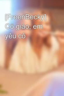 [Freenbecky] Cô Giáo, Em Yêu Cô