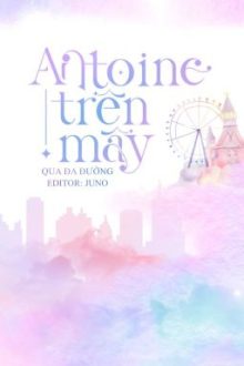 [Edit / Đam Mỹ] Antoine Trên Mây | Qua Đa Đường