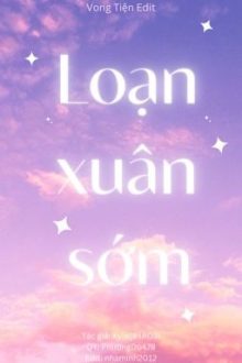Loạn Xuân Sớm [Vong Tiện] [ Edit][Abo][Hoàn]