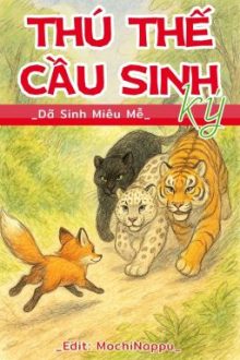 [Np_Hoàn] Thú Thế Cầu Sinh Ký