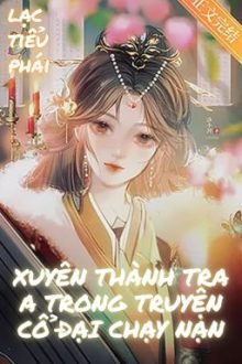 [Bhtt – Abo – Lilyholic] Xuyên Thành Tra A Trong Truyện Cổ Đại Chạy Nạn _ Ltp