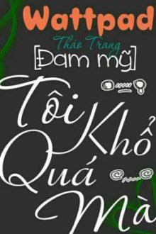 [Xuyên Thư] Tôi Khổ Quá Mà