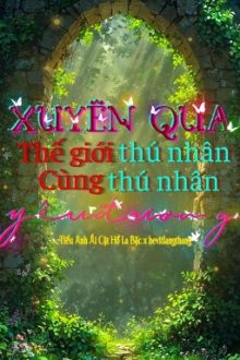 [Done/Đm/St] Xuyên Qua Thế Giới Thú Nhân – Tiểu Anh Ái Cật Hồ La Bặc