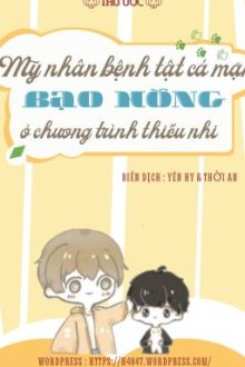 8/ [Đam Mỹ] Mỹ Nhân Bệnh Tật Cá Mặn Bạo Hồng Ở Chương Trình Thiếu Nhi