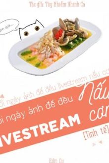 [Edited] [Đam Mỹ] Mỗi Ngày Ảnh Đế Đều Livestream Nấu Cơm