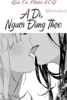 /Hoàn/Caoh/Gl/Futa/ A Di, Ngươi Đừng Thọc – Giá Cá Nhân 8Cj