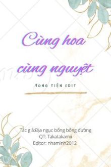 Cùng Hoa Cùng Nguyệt [Vong Tiện][Edit][Abo][Hoàn]