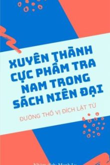 [Đam Mỹ] Xuyên Thành Cực Phẩm Tra Nam Trong Sách Niên Đại