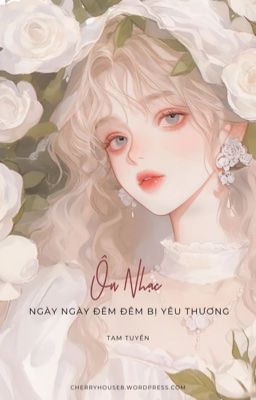 [Cao H – Hoàn] Ôn Nhạc Ngày Ngày Đêm Đêm Bị Yêu Thương