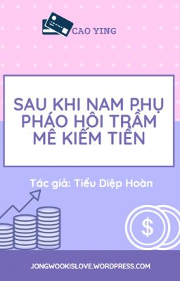 Sau Khi Nam Phụ Pháo Hôi Trầm Mê Kiếm Tiền