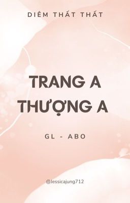 [Gl – Abo – Hoàn] Trang A Thượng A – Diêm Thất Thất