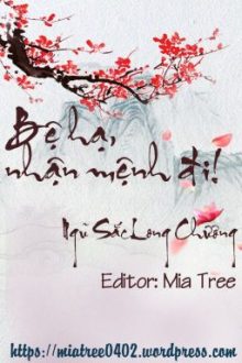 [Edit – Hoàn] Bệ Hạ Nhận Mệnh Đi – Ngũ Sắc Long Chương