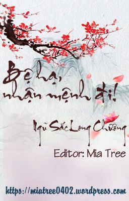 [Edit – Hoàn] Bệ Hạ Nhận Mệnh Đi – Ngũ Sắc Long Chương