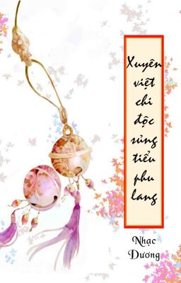 [Đm – Edit] Xuyên Việt Chi Độc Sủng Tiểu Phu Lang – Nhạc Dương [Hoàn]