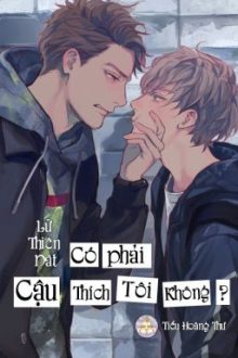 [Đam Mỹ/Hoàn] Có Phải Cậu Thích Tôi Không? – Lữ Thiên Dật