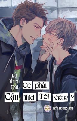 [Đam Mỹ/Hoàn] Có Phải Cậu Thích Tôi Không? – Lữ Thiên Dật