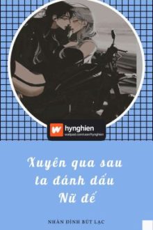 [Bh][Hoàn] Xuyên Qua Sau Ta Đánh Dấu Nữ Đế | Nhàn Đình Bút Lạc