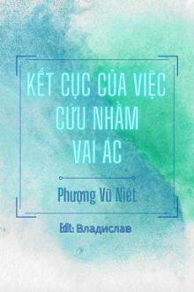 [Đm-Edit] Kết Cục Của Việc Cứu Nhầm Vai Ác
