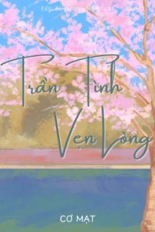 [Edit Hoàn/Đam Mỹ] Trần Tình, Vẹn Lòng – Cơ Mạt